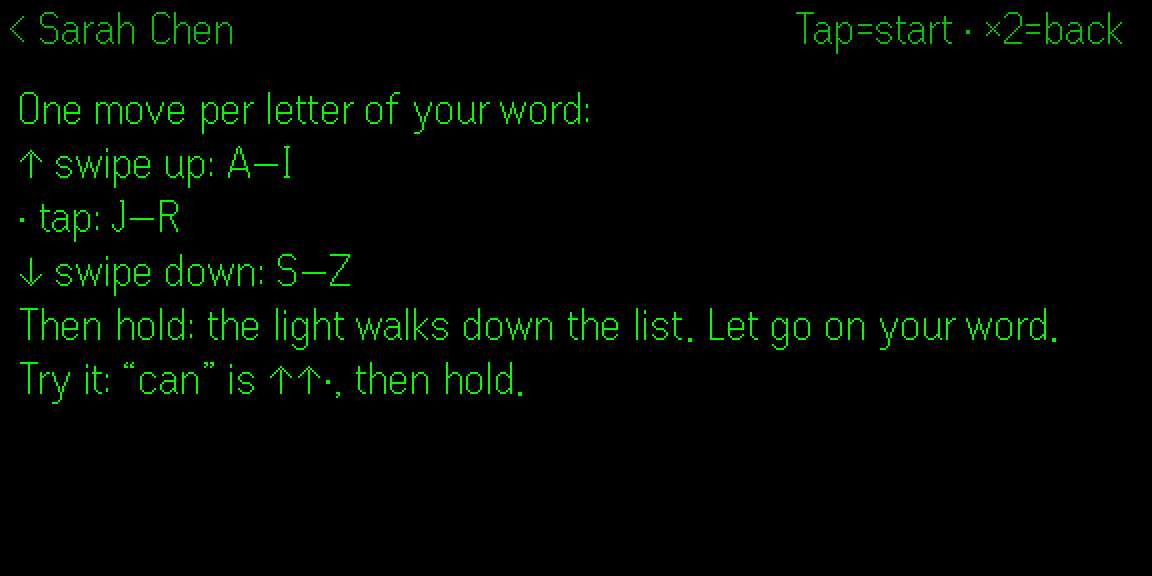 The typing guide on the glasses: one move per letter of your word, swipe up for A to I, tap for J to R, swipe down for S to Z, then hold and let go on your word